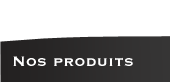 Nos produits